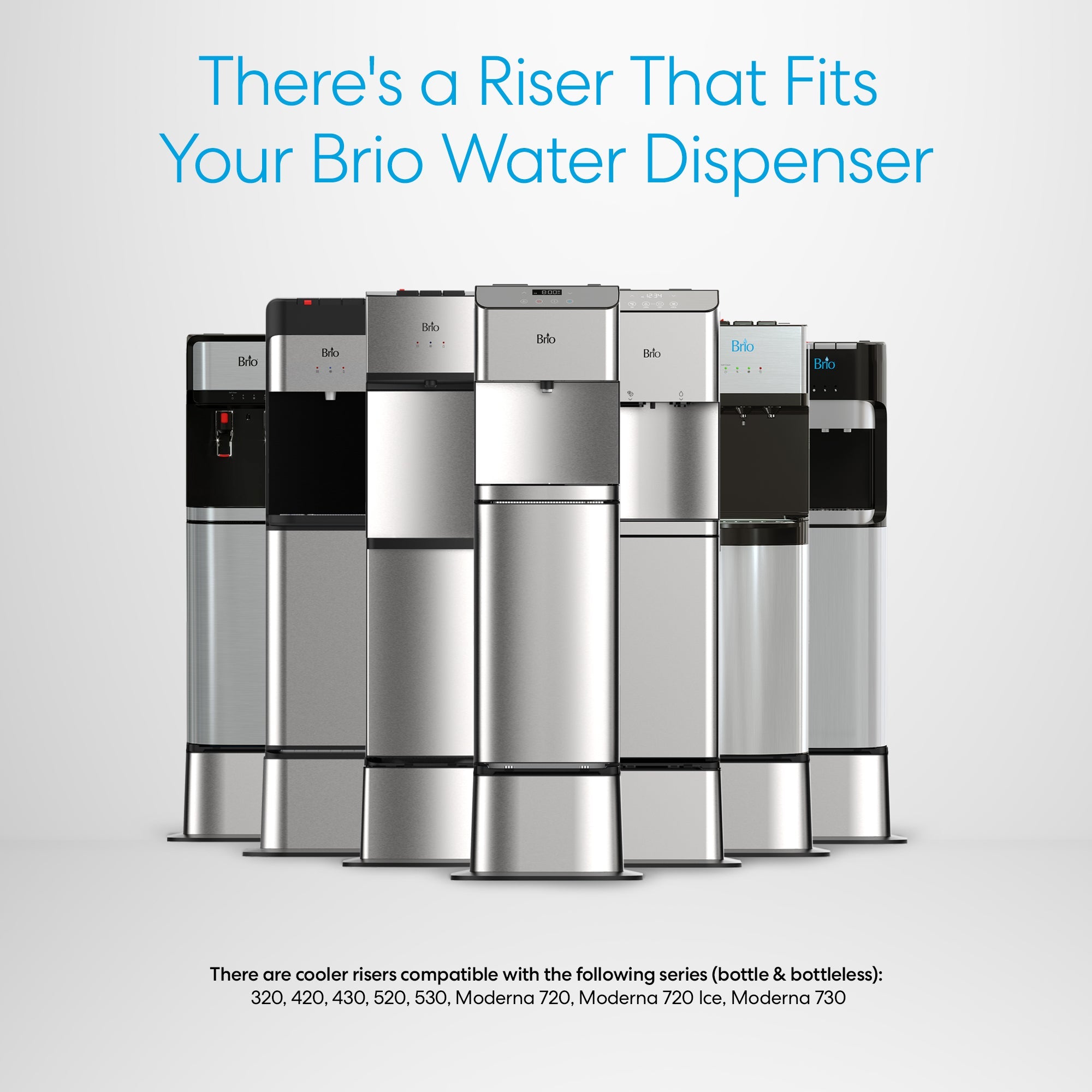 Seven Brio Water Coolers—300, 400, 500, and 700 Series—stand in a row, each with its own design. Blue text above reads, "There's a Riser That Fits Your Brio Water Dispenser or Cooler Base." Compatibility is listed at the bottom.