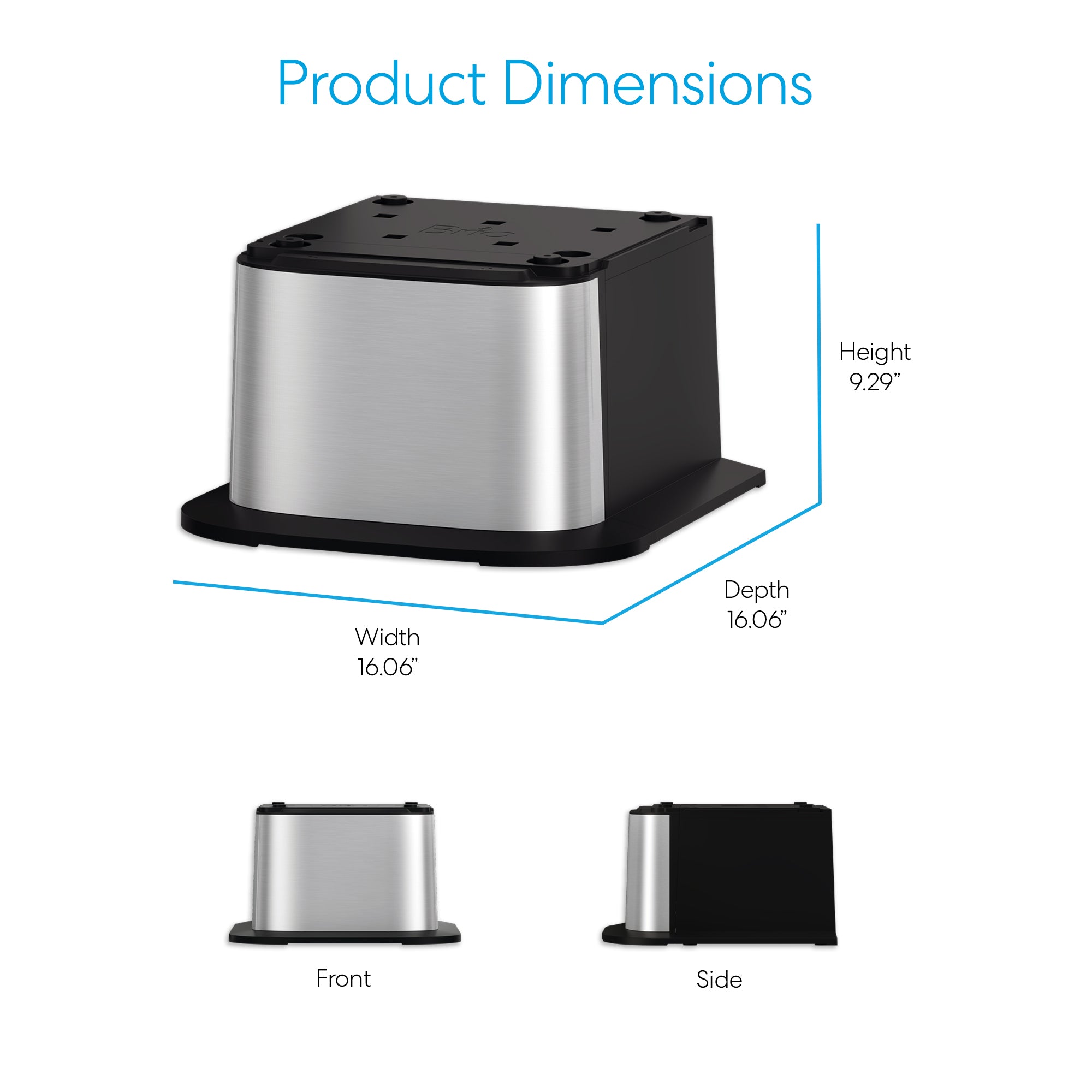 The Brio Water Cooler Base – 300/400/500/700 Series is a square stainless steel unit (16.06"W x 16.06"D x 9.29"H). Images show front and side views with blue text, “Product Dimensions.”.